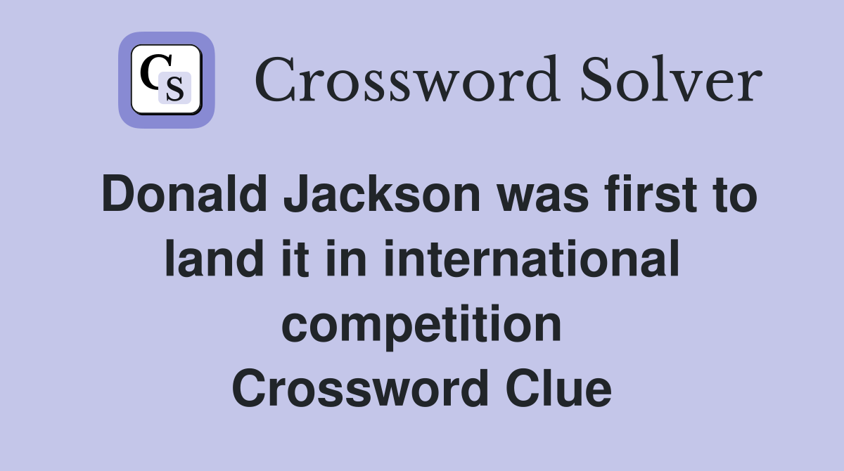 Donald Jackson was first to land it in international competition